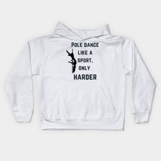 Pole Dance like a sport, only harder - Pole Dance Design Kids Hoodie